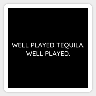 Well played tequila ... Magnet